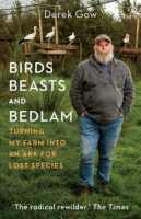Cover Image: Birds, beasts and bedlam :turning my farm into an ark for lost species