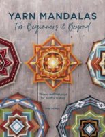 Cover Image: Yarn mandalas for beginners & beyond :woven wall hangings for mindful making