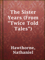 The_Sister_Years__From__Twice_Told_Tales__