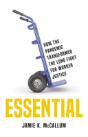Cover Image: Essential: how the pandemic transformed the long fight for worker justice